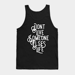 Don't Live Someone Else's Life Tank Top